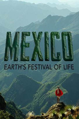 墨西哥：地球生命的狂欢 Mexico: Earth's Festival Of Life