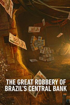 巴西央行大劫案 Hei$t: The Great Robbery of Brazil's Central Bank