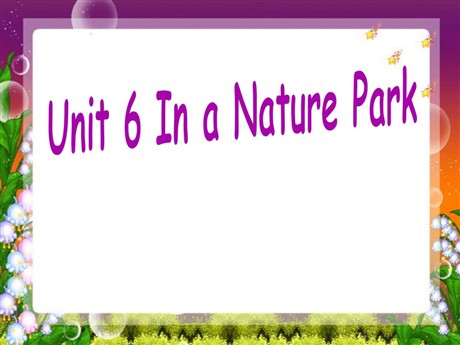 《Unit6 In a nature park》第三课时PPT课件
