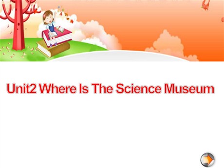 《Unit2 Where Is The Science Museum》第一课时PPT课件