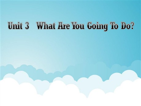 《Unit3 What Are You Going To Do?》第一课时PPT课件