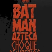 点击查看图片 阿兹特克蝙蝠侠:帝国冲突 Batman Azteca: Choque De Imperios