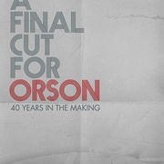 献给奥逊的最终剪辑：40年制作历程 A Final Cut for Orson: 40 Years in the Making